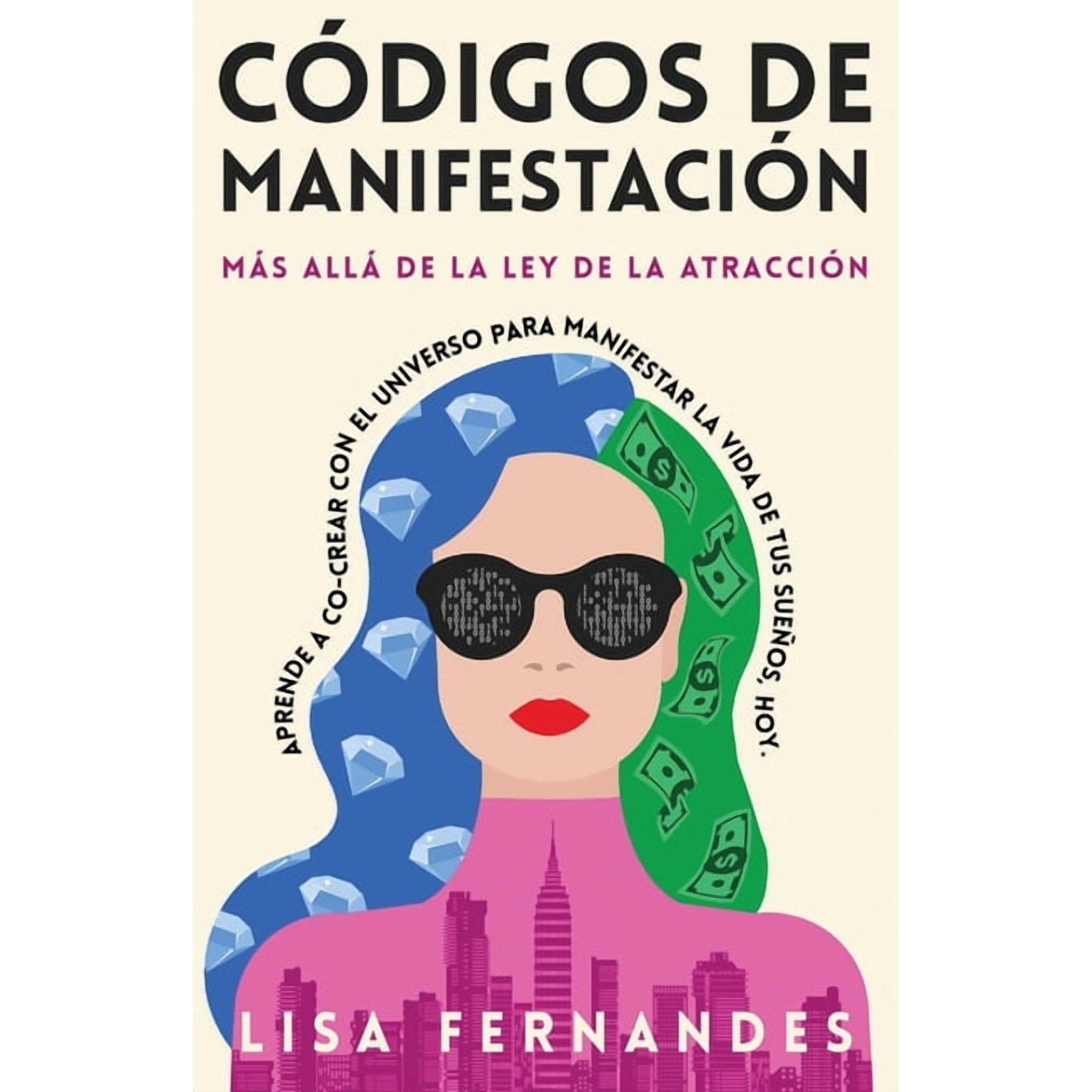 Códigos De Manifestación: Más Allá de la Ley de la Atracción: Aprende a Co-crear con El Universo Para Manifestar La Vida De Tus Sueños Hoy