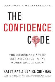 The Confidence Code: The Science and Art of Self-Assurance